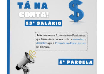 1ª Parcela do Décimo Terceiro Salário, TÁ NA CONTA!