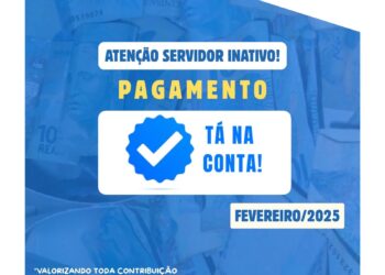 TÁ NA CONTA! Pagamento do mês de fevereiro/25 Efetivado